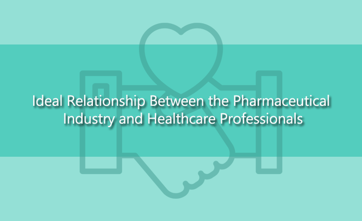 Ideal Relationship Between the Pharmaceutical Industry and Healthcare Professionals