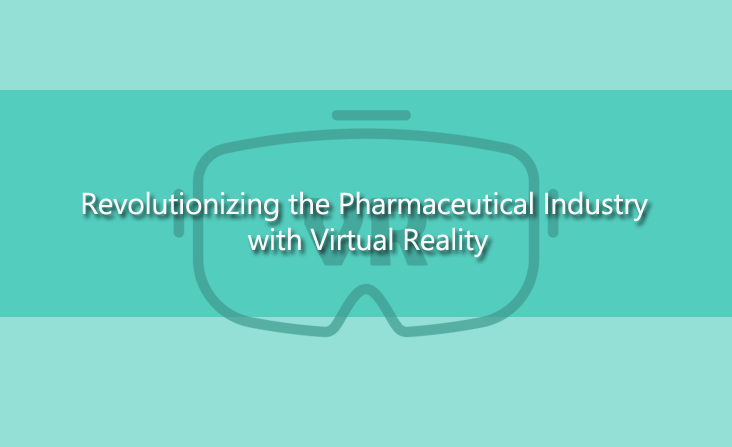 Revolutionizing the Pharmaceutical Industry with Virtual Reality