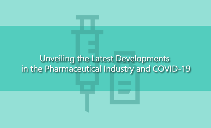 Unveiling the Latest Developments in the Pharmaceutical Industry and COVID-19